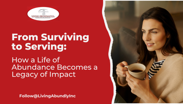 From surviving to serving: how a life of abundance becomes a legacy of impact